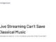 Live streaming can’t save classical music